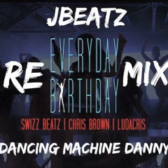 JBeatz x Dancing Machine Danny ~ Everyday Birthday ( Remix ) #FirstToClub