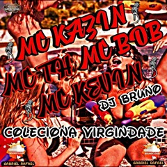 MC Kalzin, TH, Bob e Kevin - Coleciona Virgindade (DJ Bruno) Lançamento 2016