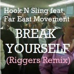 Hook N Sling - Break Yourself Ft. Far East Movement (Riggers Remix) FREE DOWNLOAD REMIX COMP ENTRY