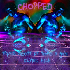 Travis Scott ft toro y moi  - Flying High Chopped