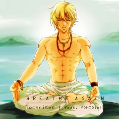 「Breathe Again」 (TechniKen feat. YOHIOloid) 【Original Song】