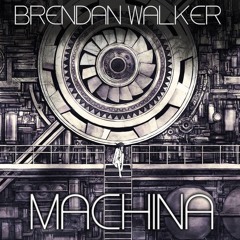 Brendan Walker - Machina (Original Mix)*FREE DOWNLOAD*