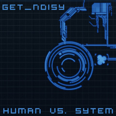 Get Noisy - Humans Vs. System