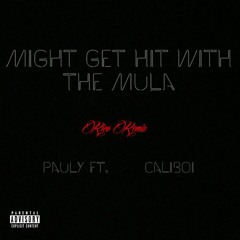 Pauly - Might Get Hit With The Mula ft. Cali Boi