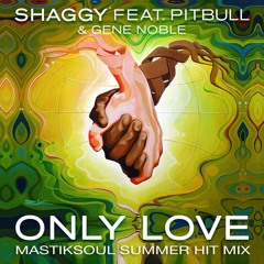 Shaggy - Only Love Ft. Pitbull, Gene Noble - Extended Mix (Mastiksoul Summer Hit Mix)