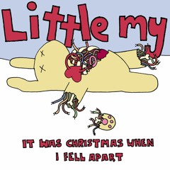 Little My - It Was Christmas When I Fell Apart