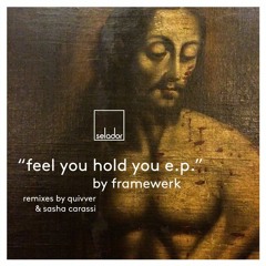 Framewerk - Feel You Hold You (Sasha Carassi Remix) [Selador]