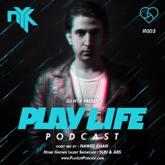 #003 Play Life With DJ NYK & Nawed Khan | Non Stop EDM Podcast
