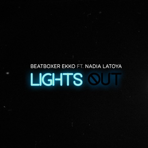 Beatboxer Ekko - Lights Out (Ft. Nadia Latoya)