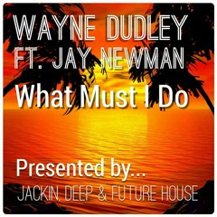 Wayne Dudley Ft. Jay Newman - What Must I Do [FREE DOWNLOAD]