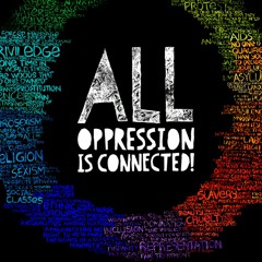 All Oppression Is Connected feat Staceann Chin