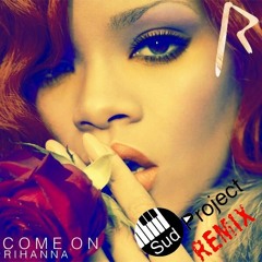 Rihanna - Come On - Cover Remix - Sud Project