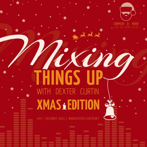 Dexter Curtin - Mixing Things Up, December 2015 (Xmas Edition)
