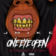 Jmike-One Eye Open Prod. By DjKuttnUp