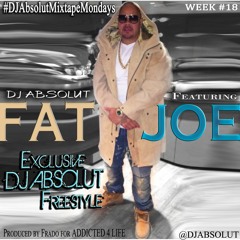 FAT JOE "DJ ABSOLUT FREESTYLE" #DJAbsolutMIXTAPEmondays