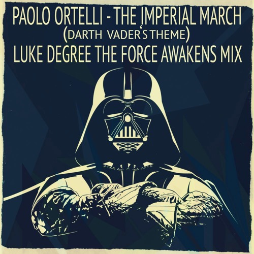Paolo Ortelli - The Imperial March (Darth Vader's Theme)[Luke Degree The Force Awakens Mix]