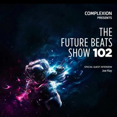 The Future Beats Show 102 + Joe Kay