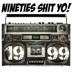Nineties Shit Yo! 1999