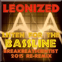 Leonized - Listen For The Bassline (Breakbeatscientist 2015 Re - Remix) [FREE DOWNLOAD]