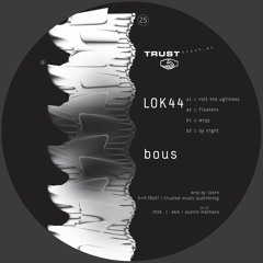 [TRUST25] LOK44 – bous [out july 18, 2016]
