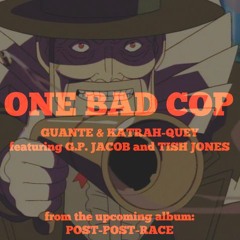 One Bad Cop (prod. Katrah-Quey) featuring G.P. Jacob, Tish Jones