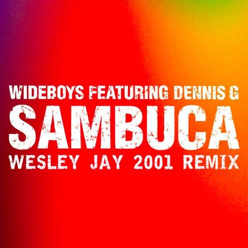 Wideboys Feat Dennis G -  Sambuca (Wesley Jay 2001 Remix) (UNRELEASED)