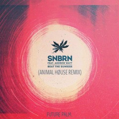 SNBRN - Beat The Sunrise (Animal House Remix) [FREE DOWNLOAD]