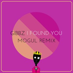 Gibbz - I Found You (Mogul Remix)