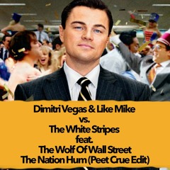 Dimitri Vegas & Like Mike Vs. The White Stripes Ft. The Wolf - The Nation Hum (Peet Crue Edit)