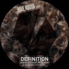 Hive Audio 054 - Definition - Caught Out Feat. Pete Josef (Dario D'attis Remix)