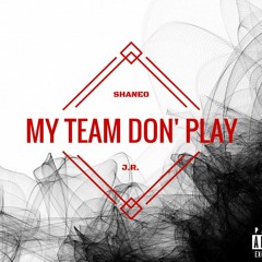 My Team Don' Play-Shaneo Ft. J.R.