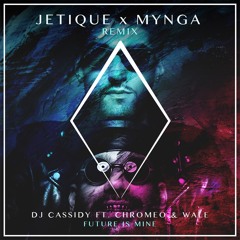 DJ Cassidy ft. Chromeo & Wale - Future is Mine (Jetique x MYNGA Remix)