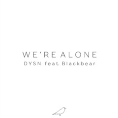 DYSN- We're Alone (ft. Blackbear)