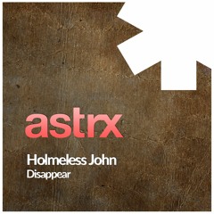 Holmeless John - Disappear (Original Mix) [OUT NOW]