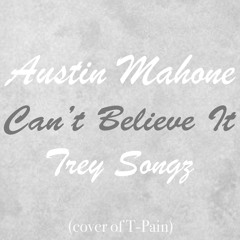 Austin Mahone & Trey Songz - Can't Believe It (T-Pain Cover)