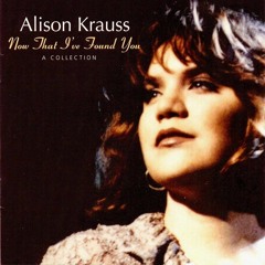 When You Say Nothing at All By Alison Krauss (vocal cover)