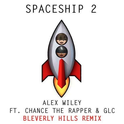 Spaceship II (BLEVERLY HILLS REMIX)- Alex Wiley ft. Chance The Rapper & GLC
