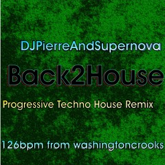 DJPierreAndSupernova - Back2House - Remix By Washingtoncrooks Progressive Techno House  126bpm