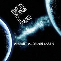 ANCIENT ALIEN...ON EARTH- DRE THA HITMAN FT GAMESPITTA.mp3