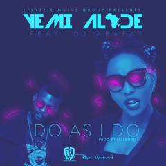 Yemi Alade - Do As I Do Ft. DJ Arafat (Prod By   Selebobo)