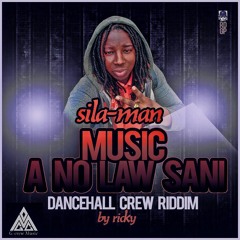 SILA-MAN  _ 《MUSIC A NO LAW SANI 》☆DANCEHAL CREW RIDDIM☆ BY RICKMAN