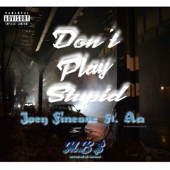 Dont Play Stupid Joey Finesse Aa