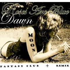 Dawn -  RosesAreBlue , Fantasy Club & Moon Dust