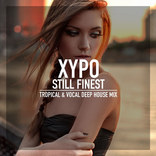 Tropical & Vocal Deep House Mix 2016 ★ Still Finest Mix By XYPO ★ Bananastreet Mix