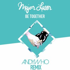 Major Lazer ft. Wild Belle - Be Together (AndyWho Remix)