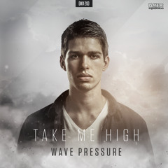 Wave Pressure - Take Me High (Official HQ Preview)