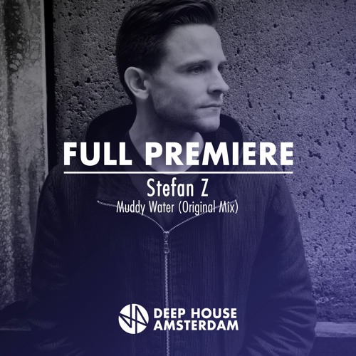 Premiere: Stefan Z - Muddy Water (Original Mix)
