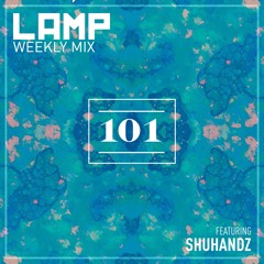 LAMP Weekly Mix #101 Feat. Shuhandz