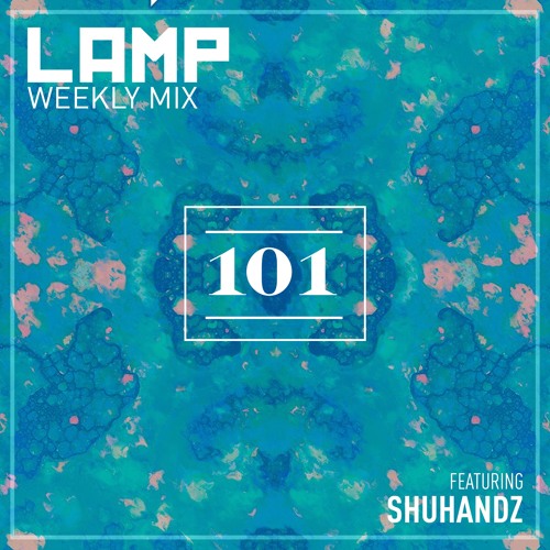 LAMP Weekly Mix #101 Feat. Shuhandz