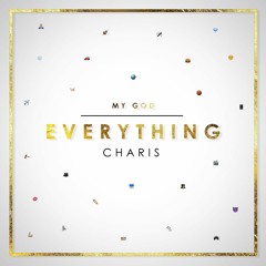 Charis - Everything [UP NEXT]